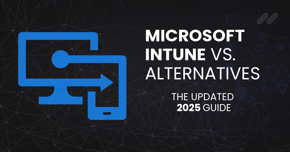 UEM 2025: Capabilities from Microsoft Intune Vs Alternative Platforms