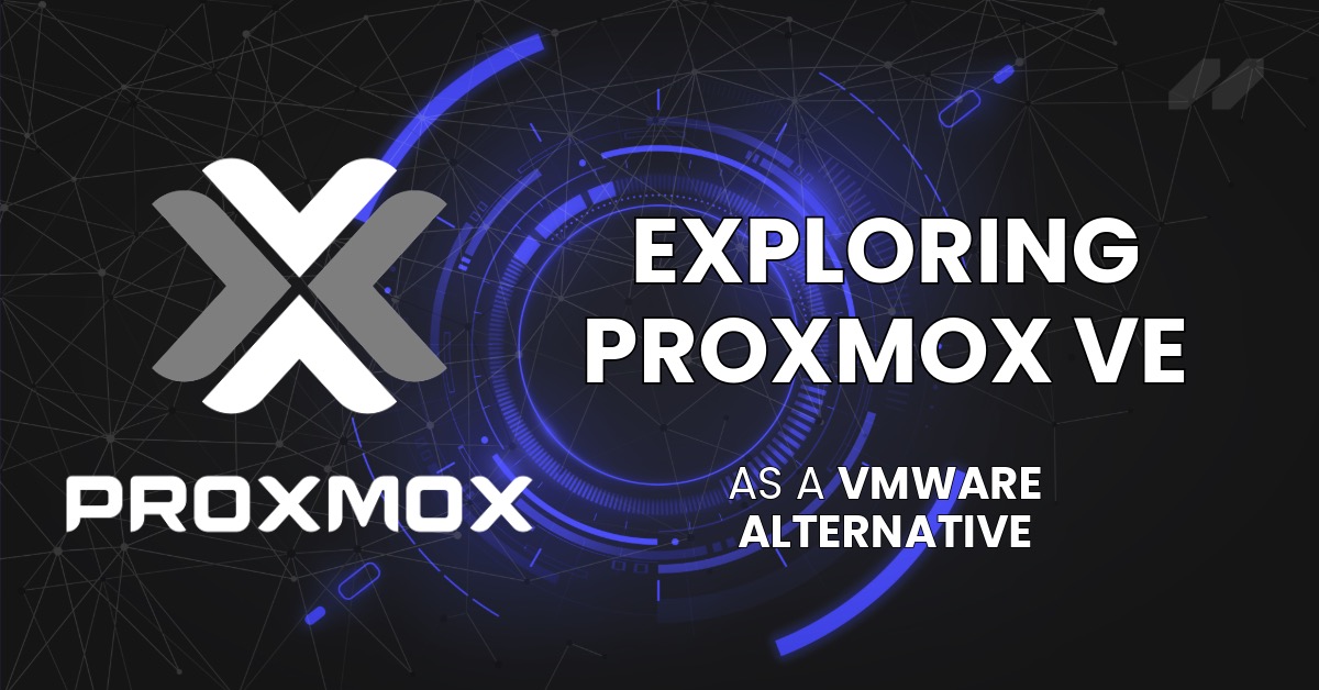 Exploring Proxmox VE As A VMware Alternative