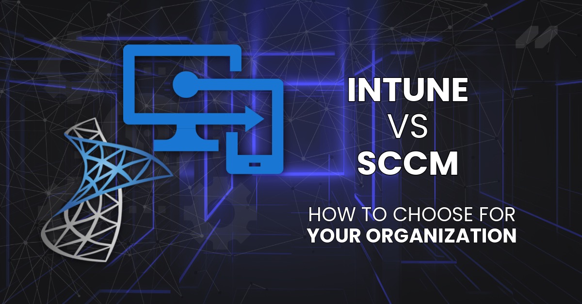 Intune vs. SCCM: How to Choose in 2025