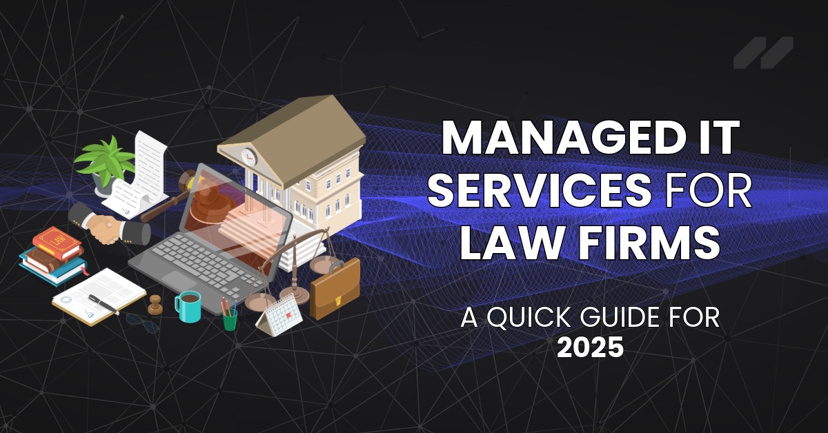 Managed IT Services for Law Firms: A Quick Guide for 2025