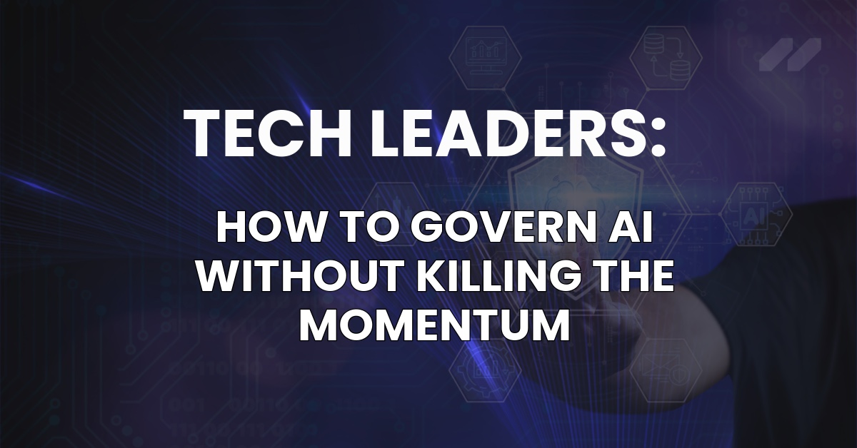Tech Leaders: How to Govern AI Without Killing the Momentum