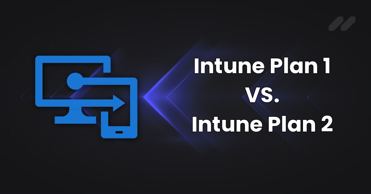 Intune Plan 1 Versus Intune Plan 2